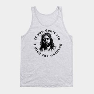 If You Don't Sin I Died For Nothing Tank Top